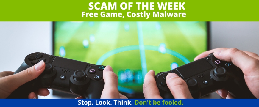 Recent Scams Article: Free Game, Costly Malware 